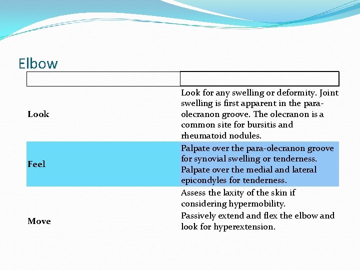 Elbow Look Feel Move Look for any swelling or deformity. Joint swelling is first