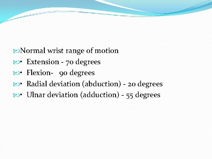  Normal wrist range of motion • Extension - 70 degrees • Flexion- 90