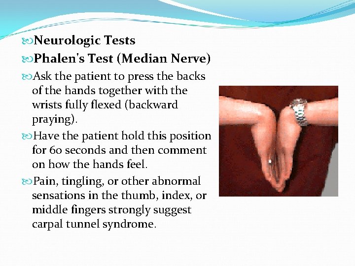  Neurologic Tests Phalen's Test (Median Nerve) Ask the patient to press the backs