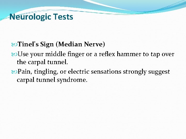 Neurologic Tests Tinel's Sign (Median Nerve) Use your middle finger or a reflex hammer