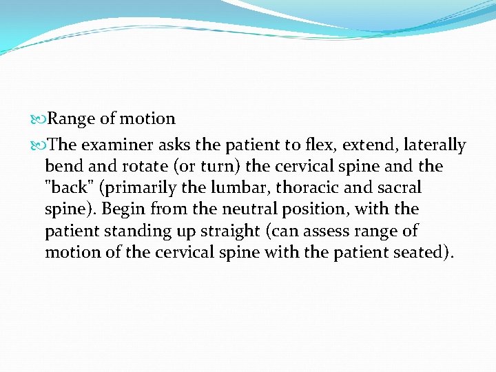  Range of motion The examiner asks the patient to flex, extend, laterally bend