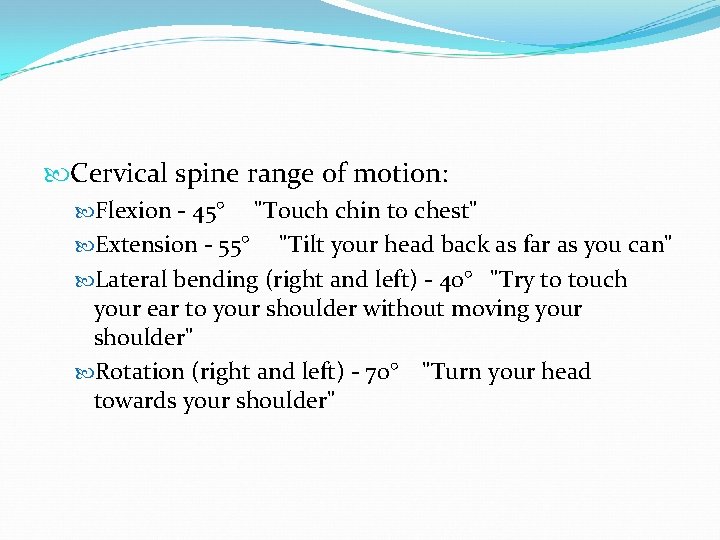  Cervical spine range of motion: Flexion - 45° "Touch chin to chest" Extension