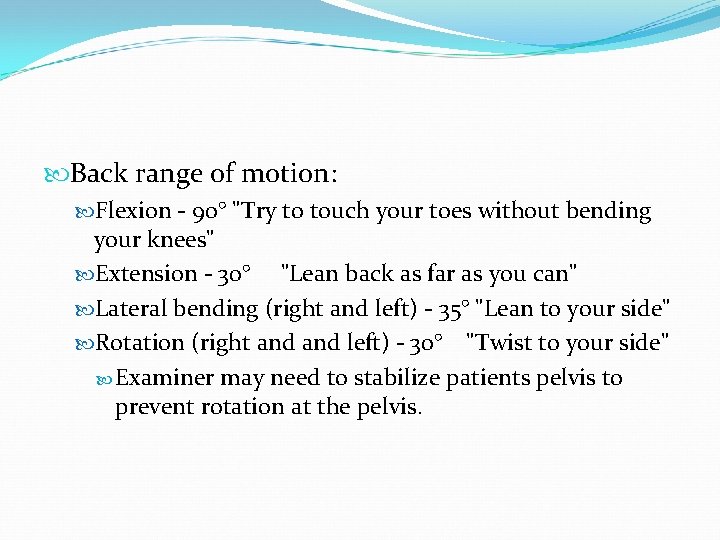  Back range of motion: Flexion - 90° "Try to touch your toes without