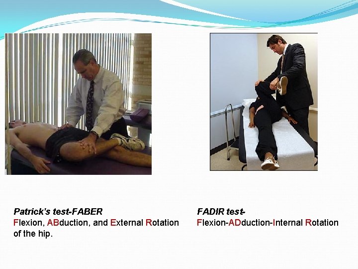 Patrick's test-FABER Flexion, ABduction, and External Rotation of the hip. FADIR test. Flexion-ADduction-Internal Rotation