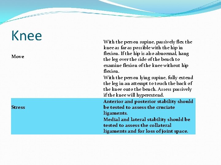 Knee Move Stress With the person supine, passively flex the knee as far as