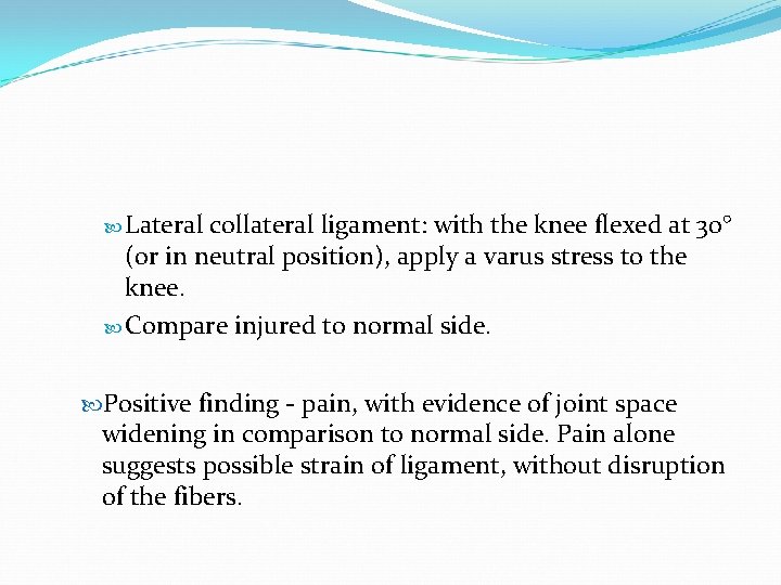  Lateral collateral ligament: with the knee flexed at 30° (or in neutral position),