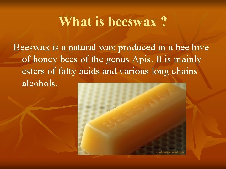 What is beeswax ? Beeswax is a natural wax produced in a bee hive