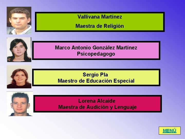 Vallivana Martínez Maestra de Religión Marco Antonio González Martínez Psicopedagogo Sergio Pla Maestro de