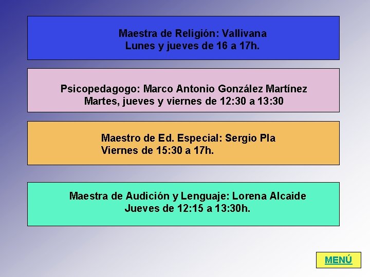 Maestra de Religión: Vallivana Lunes y jueves de 16 a 17 h. Psicopedagogo: Marco