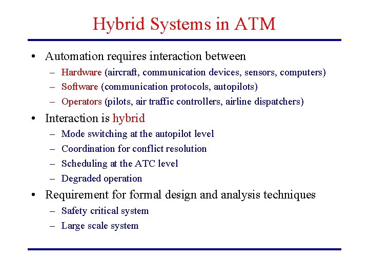 Hybrid Systems in ATM • Automation requires interaction between – Hardware (aircraft, communication devices,