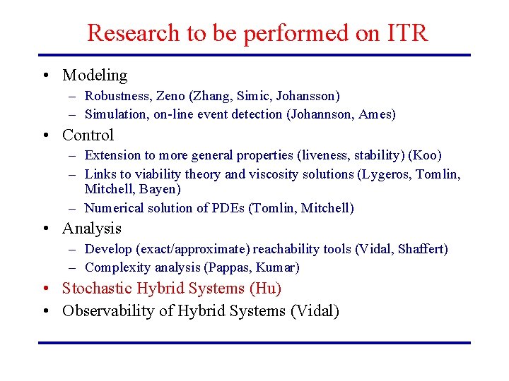 Research to be performed on ITR • Modeling – Robustness, Zeno (Zhang, Simic, Johansson)