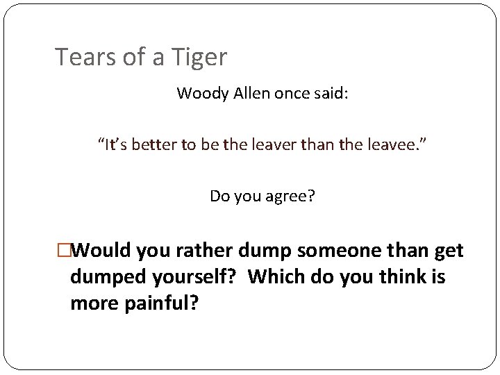 Tears of a Tiger Woody Allen once said: “It’s better to be the leaver