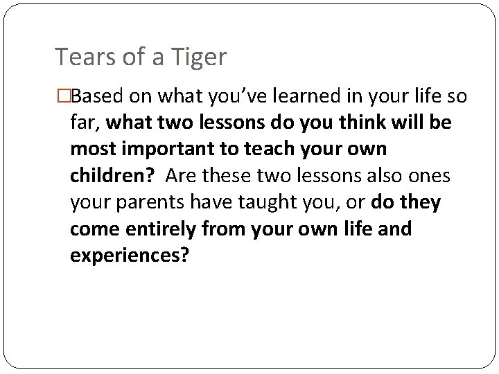 Tears of a Tiger �Based on what you’ve learned in your life so far,