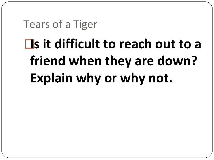 Tears of a Tiger �Is it difficult to reach out to a friend when