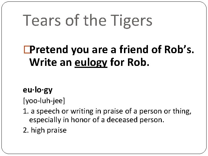 Tears of the Tigers �Pretend you are a friend of Rob’s. Write an eulogy