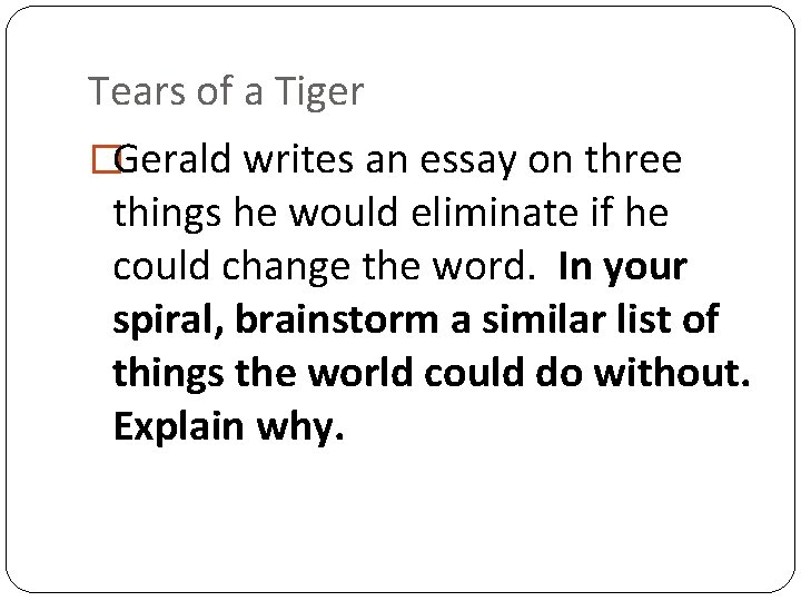 Tears of a Tiger �Gerald writes an essay on three things he would eliminate