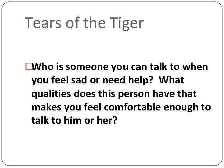 Tears of the Tiger �Who is someone you can talk to when you feel
