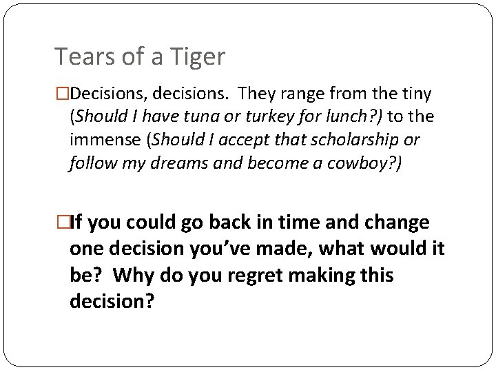 Tears of a Tiger �Decisions, decisions. They range from the tiny (Should I have