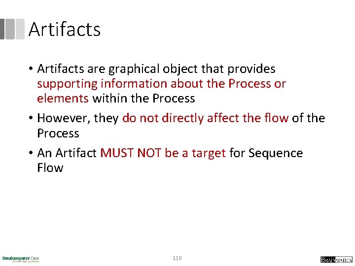 Artifacts • Artifacts are graphical object that provides supporting information about the Process or