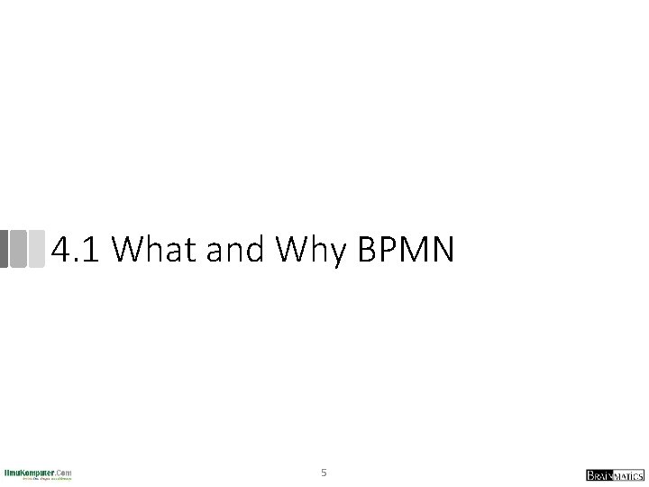 4. 1 What and Why BPMN 5 