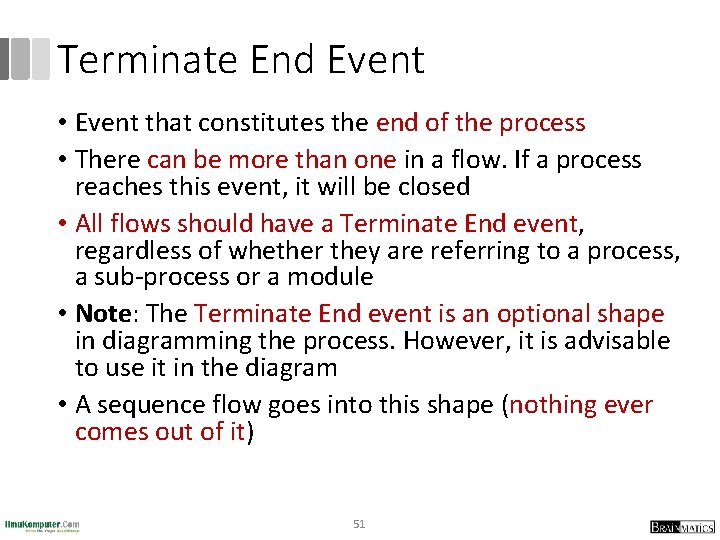 Terminate End Event • Event that constitutes the end of the process • There
