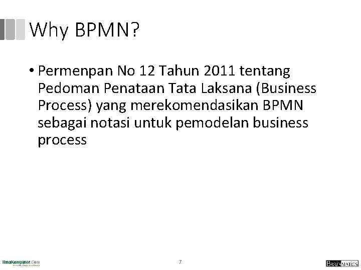 Why BPMN? • Permenpan No 12 Tahun 2011 tentang Pedoman Penataan Tata Laksana (Business