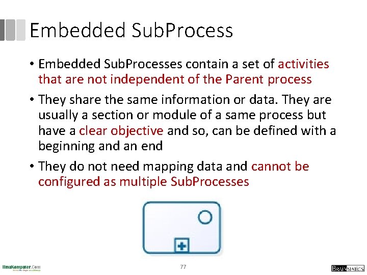 Embedded Sub. Process • Embedded Sub. Processes contain a set of activities that are
