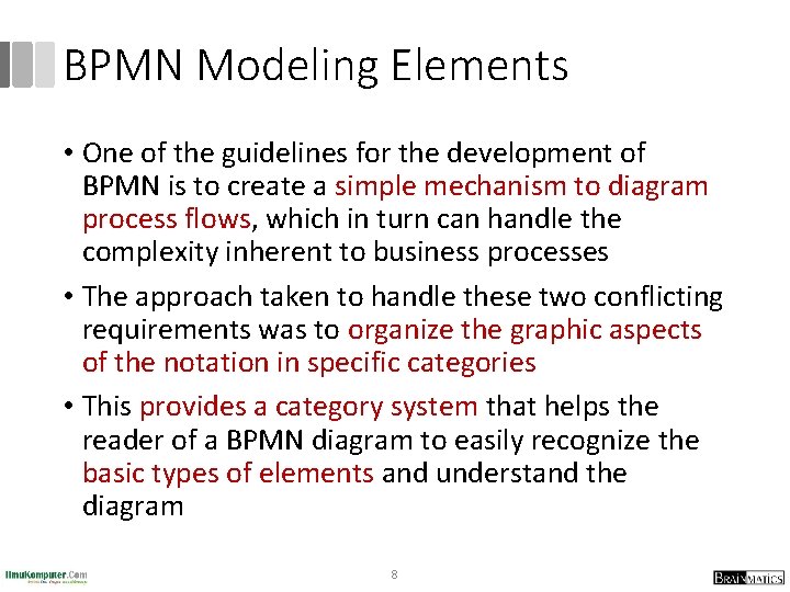 BPMN Modeling Elements • One of the guidelines for the development of BPMN is