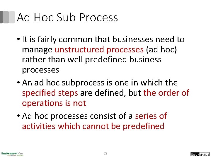 Ad Hoc Sub Process • It is fairly common that businesses need to manage