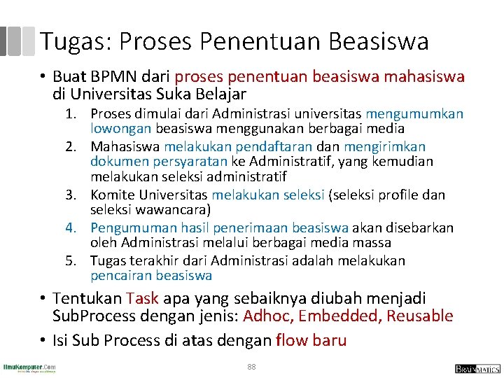 Tugas: Proses Penentuan Beasiswa • Buat BPMN dari proses penentuan beasiswa mahasiswa di Universitas