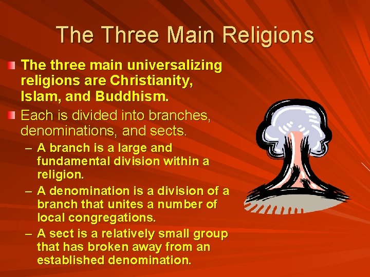 The Three Main Religions The three main universalizing religions are Christianity, Islam, and Buddhism.