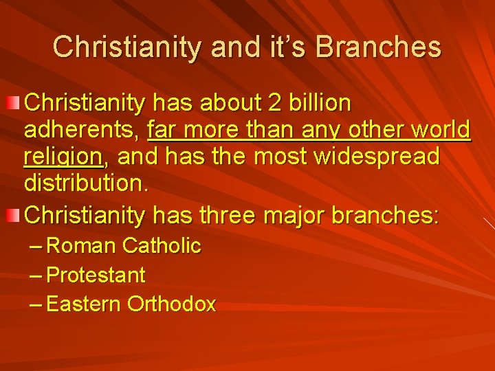 Christianity and it’s Branches Christianity has about 2 billion adherents, far more than any