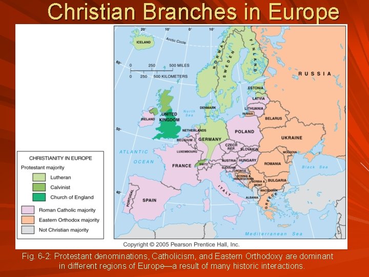Christian Branches in Europe Fig. 6 -2: Protestant denominations, Catholicism, and Eastern Orthodoxy are