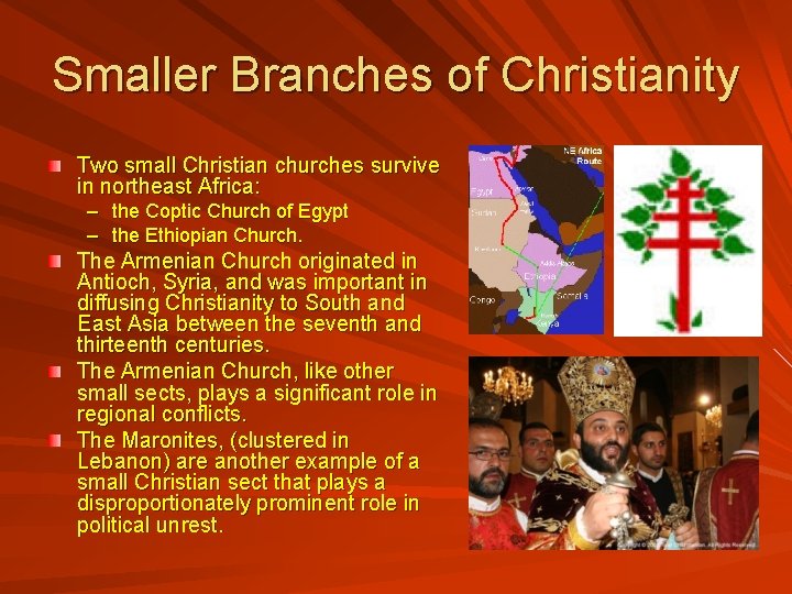 Smaller Branches of Christianity Two small Christian churches survive in northeast Africa: – the