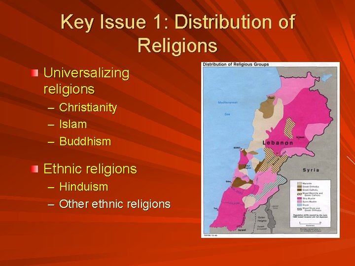 Key Issue 1: Distribution of Religions Universalizing religions – Christianity – Islam – Buddhism