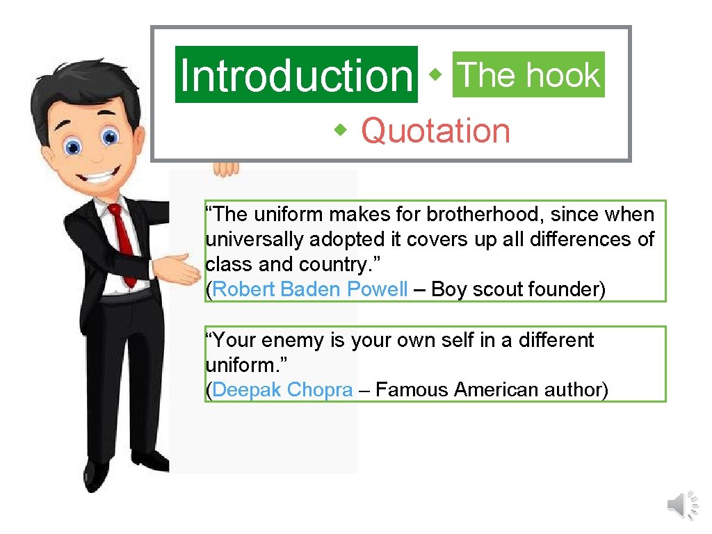 Introduction The hook Quotation “The uniform makes for brotherhood, since when universally adopted it