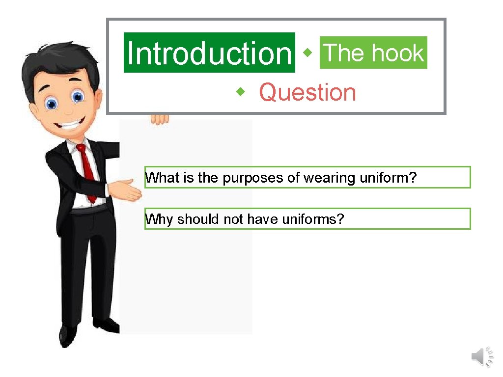 Introduction The hook Question What is the purposes of wearing uniform? Why should not
