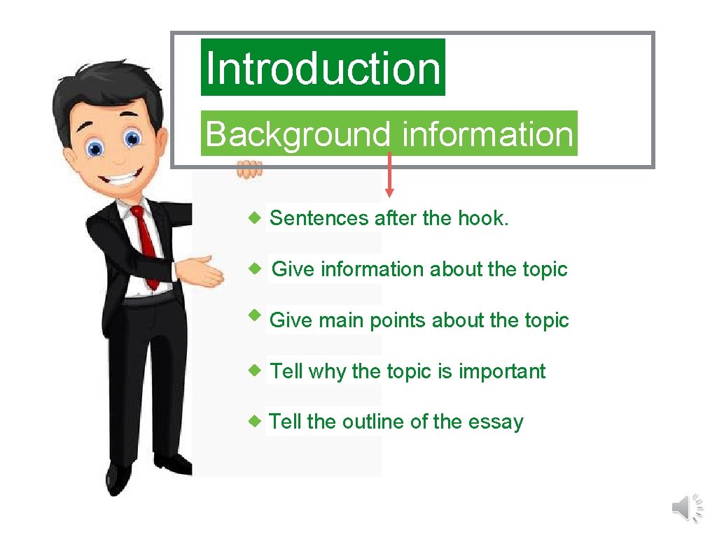 Introduction Background information Sentences after the hook. Give information about the topic Give main