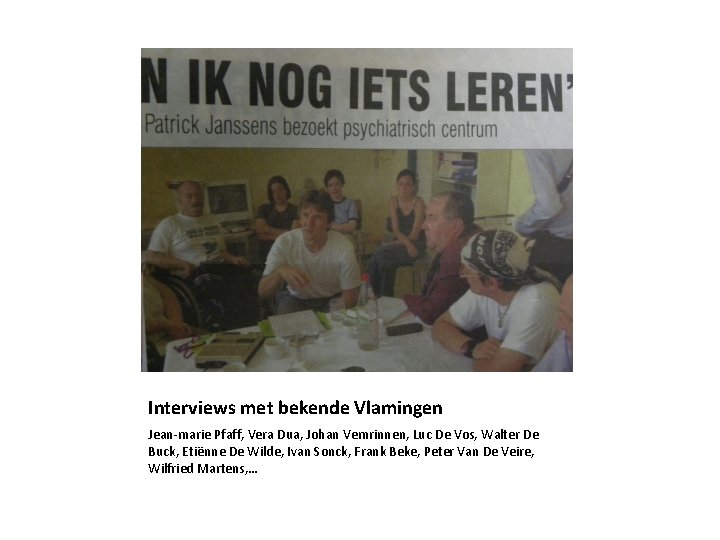 Interviews met bekende Vlamingen Jean-marie Pfaff, Vera Dua, Johan Vemrinnen, Luc De Vos, Walter