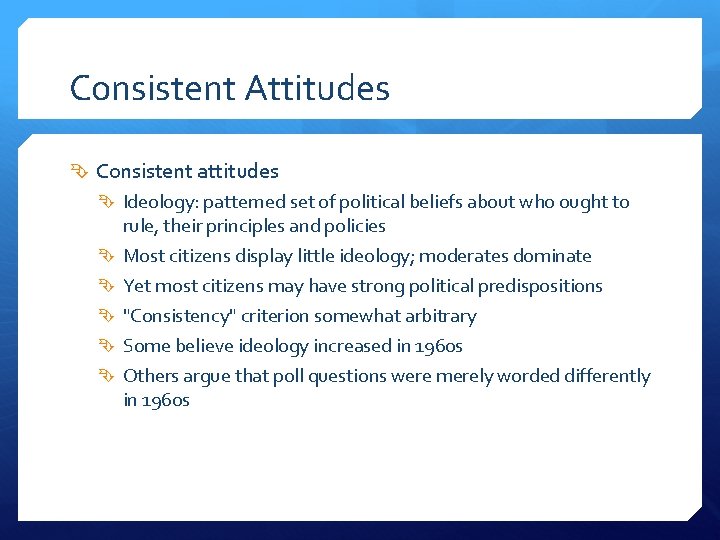 Consistent Attitudes Consistent attitudes Ideology: patterned set of political beliefs about who ought to
