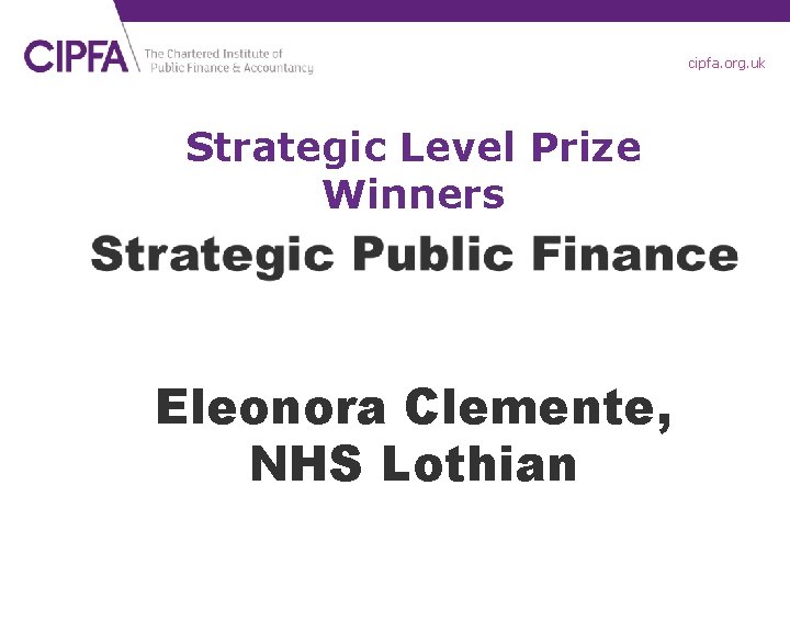 cipfa. org. uk Strategic Level Prize Winners Eleonora Clemente, NHS Lothian 