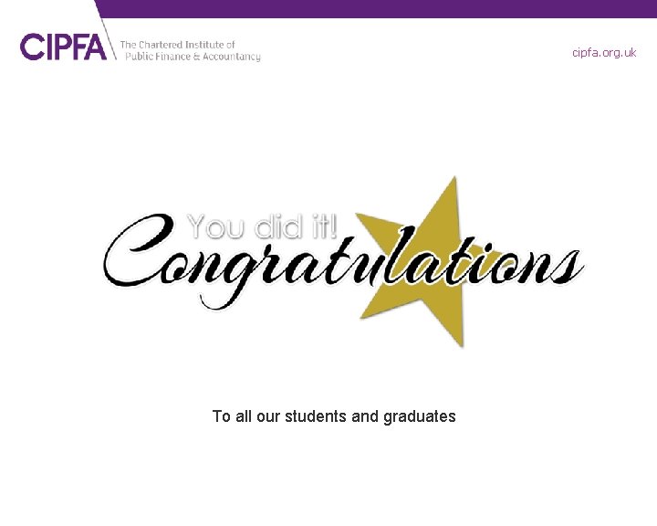 cipfa. org. uk To all our students and graduates 