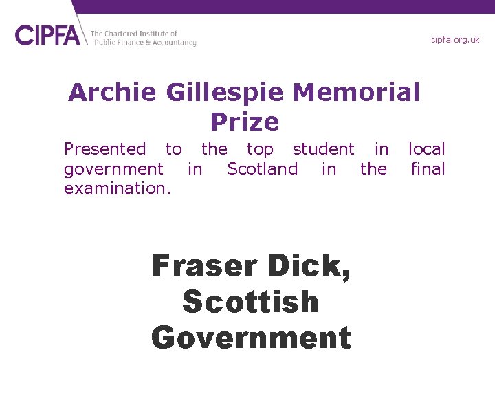 cipfa. org. uk Archie Gillespie Memorial Prize Presented to the top student in government