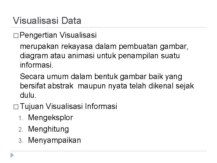 Visualisasi Data � Pengertian Visualisasi merupakan rekayasa dalam pembuatan gambar, diagram atau animasi untuk