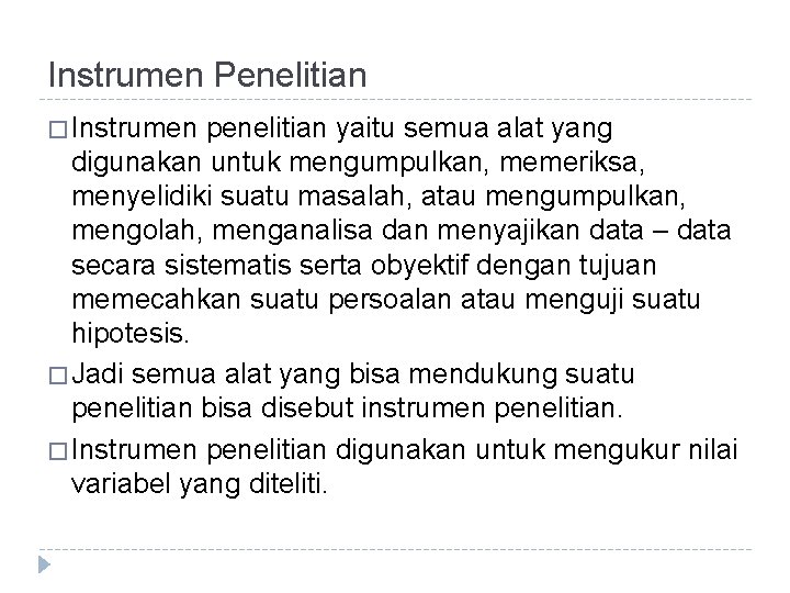 Instrumen Penelitian � Instrumen penelitian yaitu semua alat yang digunakan untuk mengumpulkan, memeriksa, menyelidiki
