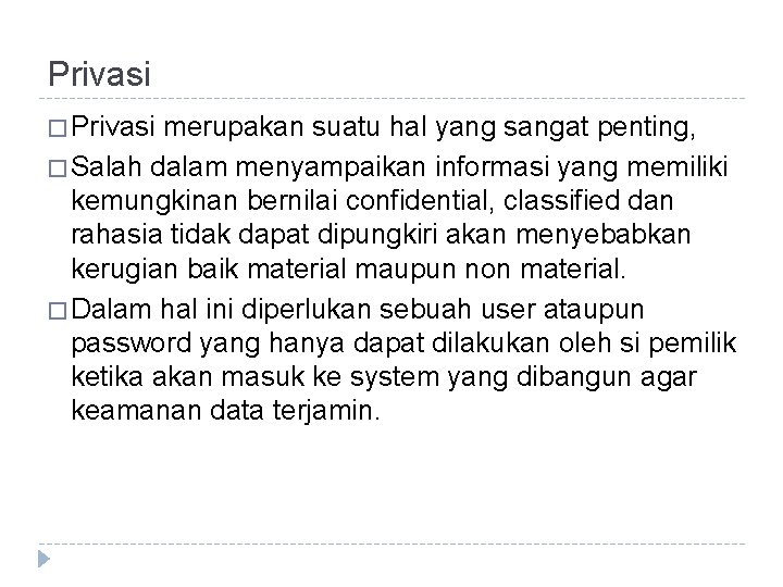Privasi � Privasi merupakan suatu hal yang sangat penting, � Salah dalam menyampaikan informasi