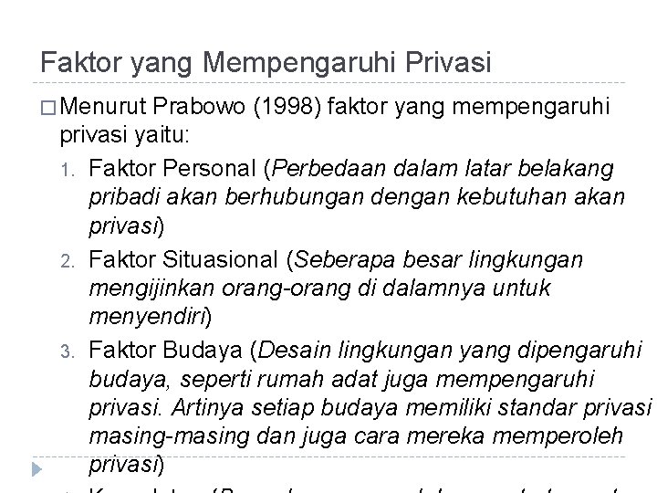 Faktor yang Mempengaruhi Privasi � Menurut Prabowo (1998) faktor yang mempengaruhi privasi yaitu: 1.