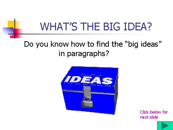 WHAT’S THE BIG IDEA? Do you know how to find the “big ideas” in WHAT’S THE BIG IDEA? Do you know how to find the “big ideas” in
