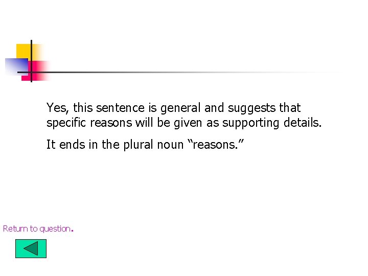 Yes, this sentence is general and suggests that specific reasons will be given as Yes, this sentence is general and suggests that specific reasons will be given as