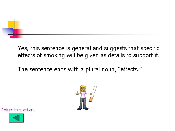 Yes, this sentence is general and suggests that specific effects of smoking will be Yes, this sentence is general and suggests that specific effects of smoking will be